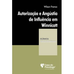Autorização E Angústia De Influência Em Winnicott – Coleção Clínica Psicanalítica