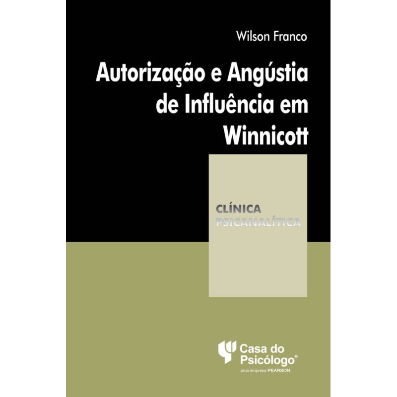 Autorização E Angústia De Influência Em Winnicott – Coleção Clínica Psicanalítica