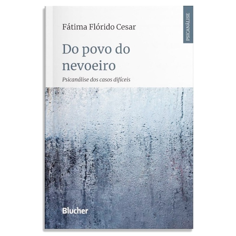 Do povo do nevoeiro - psicanálise dos casos difíceis