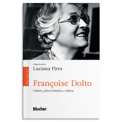 Françoise Dolto - Cultura, psicossomática e clínica