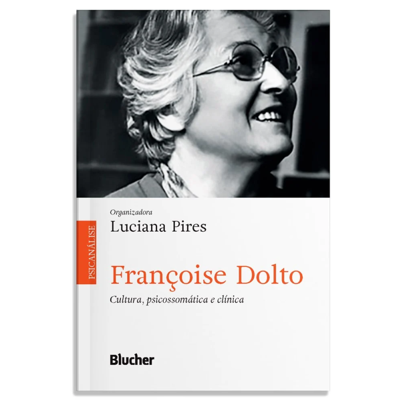 Françoise Dolto - Cultura, psicossomática e clínica