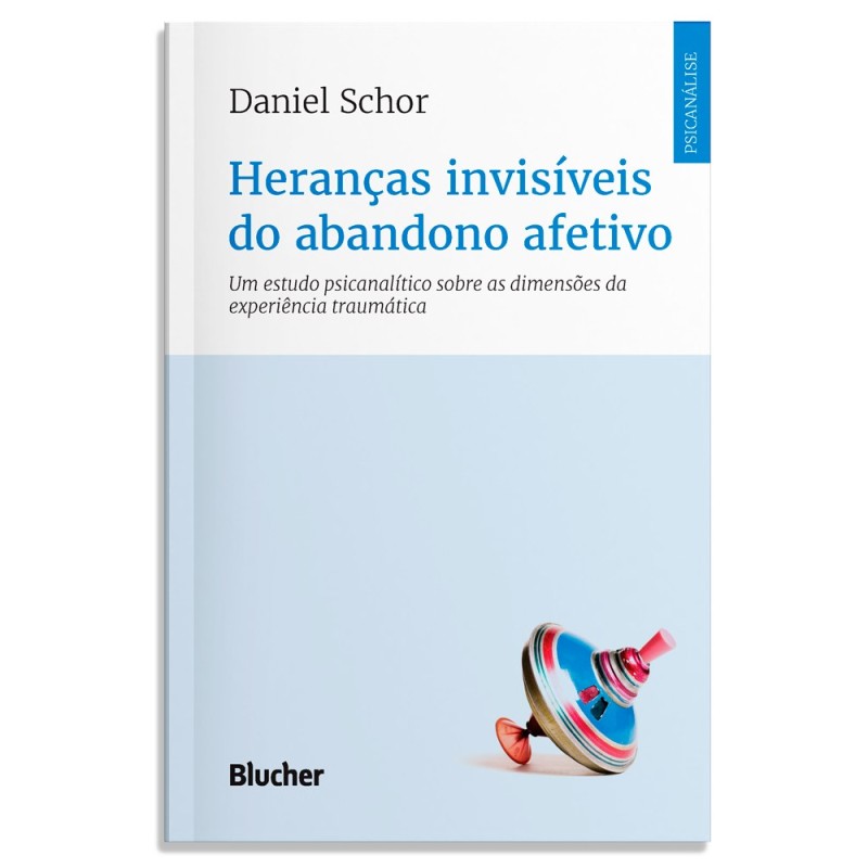 Heranças invisíveis do abandono afetivo - um estudo psicanalítico sobre as dimensões da experiência traumática