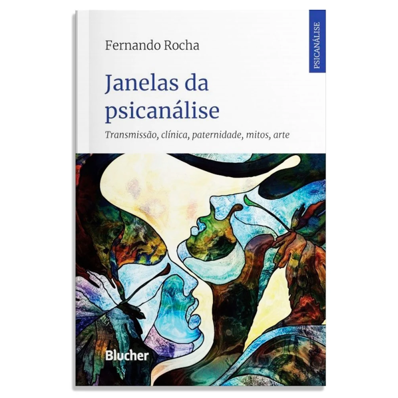 Janelas da psicanálise - transmissão, clínica, paternidade, mitos, arte