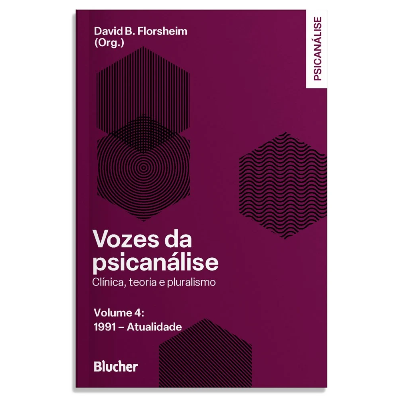 Vozes da psicanálise - Volume 4: 1991 - atualidade - Clínica, teoria e pluralismo