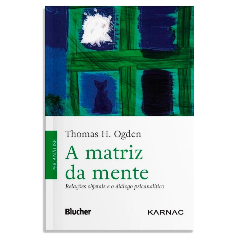 A matriz da mente - relações objetais e o diálogo psicanalítico