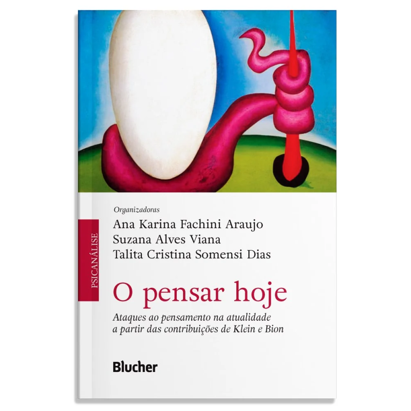 O pensar hoje - Ataques ao pensamento na atualidade a partir das contribuições de Klein e Bion