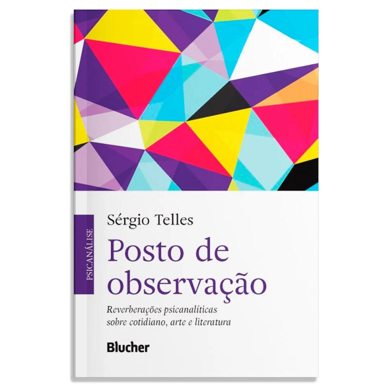 Posto de observação - reverberações psicanalíticas sobre cotidiano, arte e literatura