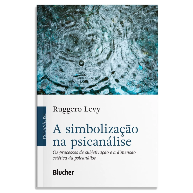 A simbolização na psicanálise - Os processos de subjetivação e a dimensão estética da psicanálise