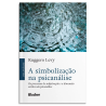 A simbolização na psicanálise - Os processos de subjetivação e a dimensão estética da psicanálise