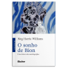 O sonho de Bion - uma leitura das autobiografias