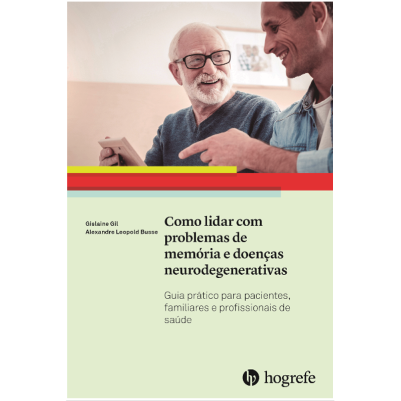 Como lidar com problemas de memória e doenças neurodegenerativas - Guia prático para pacientes, familiares e profissionais...