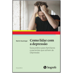Como lidar com a depressão - Guia prático para familiares e pacientes que sofrem de Depressão