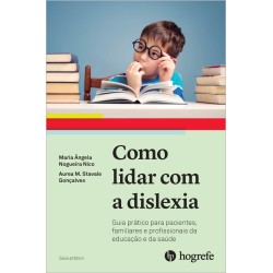 Como lidar com a dislexia - Guia prático para pacientes, familiares e profissionais da educação e saúde