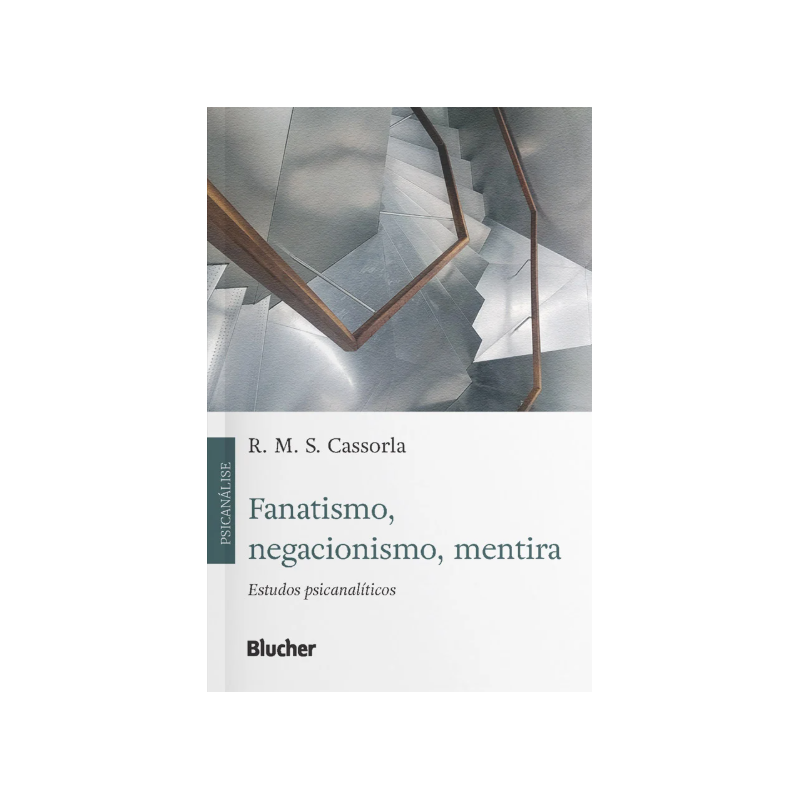 Fanatismo, negacionismo, mentira - estudos psicanalíticos