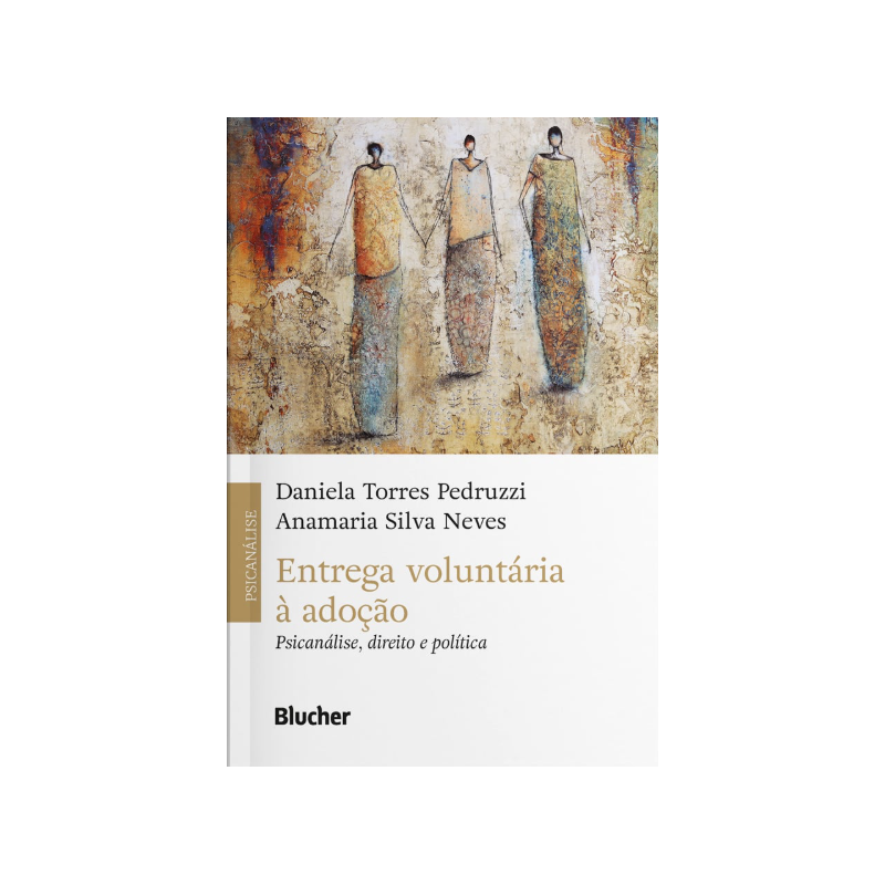 Entrega voluntária à adoção - psicanálise, direito e política