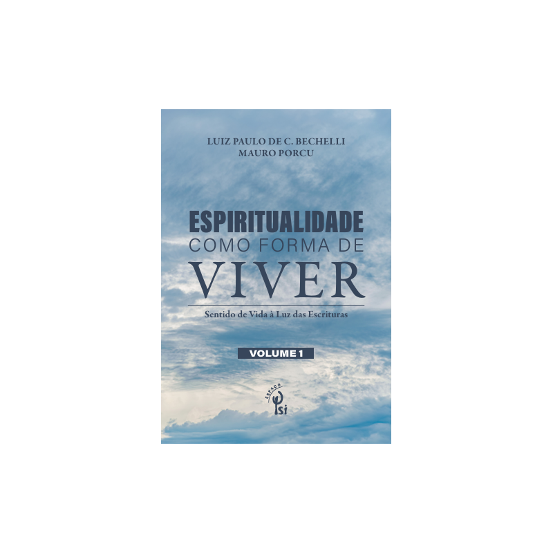 ESPIRITUALIDADE COMO FORMA DE VIVER: Sentido de Vida à Luz das Escrituras