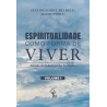 ESPIRITUALIDADE COMO FORMA DE VIVER: Sentido de Vida à Luz das Escrituras